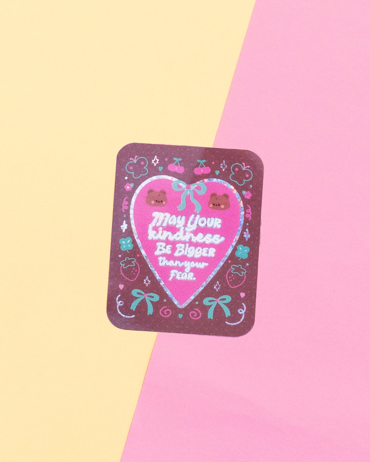 May Your Kindness be Bigger Than Your Fear  Holographic Finish Die-Cut Sticker